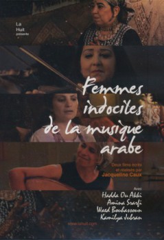 poster Femmes indociles de la musique arabe. 2 films de Jacqueline Caux